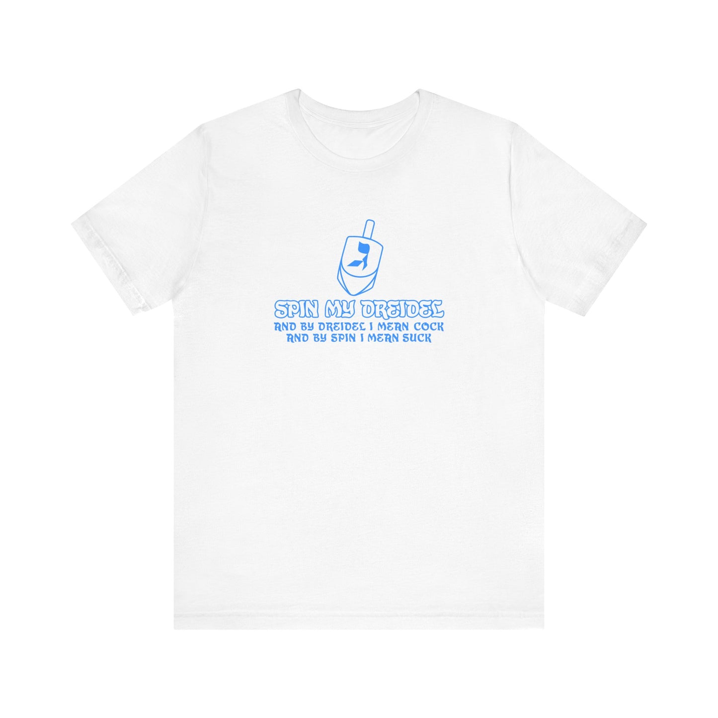 Spin My Dreidel (And By Dreidel I Mean Cock And By Spin I Mean Suck) - Men's T-Shirt