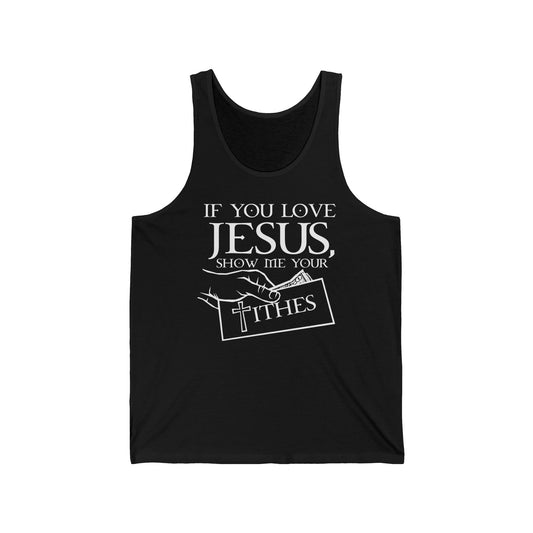 If You Love Jesus Show Me Your Tithes - Unisex Tank