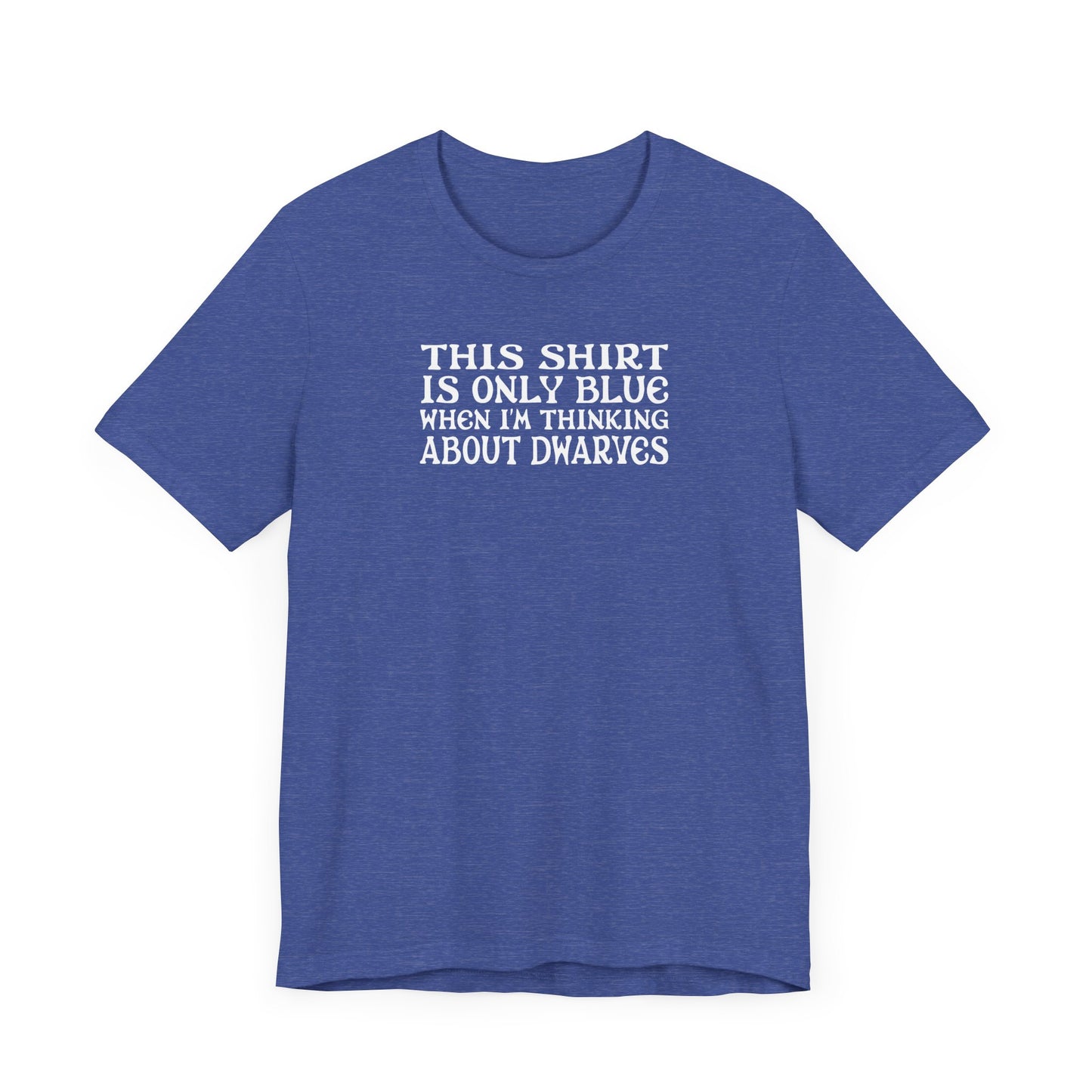 This Shirt Is Only Blue When I'm Thinking About Dwarves  - Men's T-Shirt