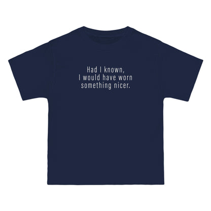 Had I Known I Would Have Worn Something Nicer. - Men's Heavyweight T-Shirt