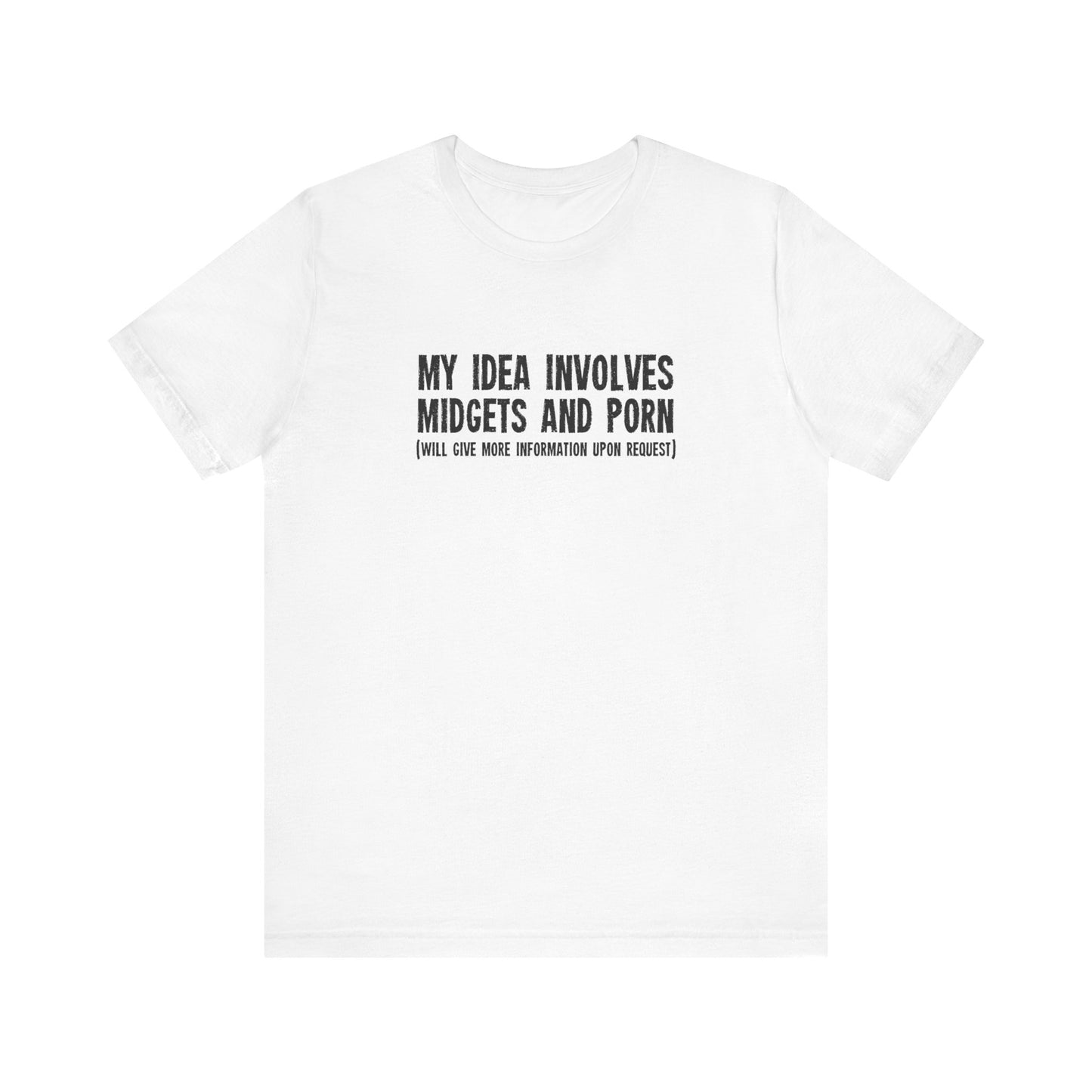 My Idea Involves Midgets And Porn (Will Give More Information Upon Request) - Men's T-Shirt