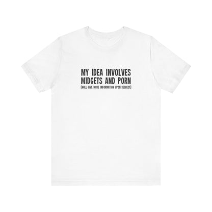 My Idea Involves Midgets And Porn (Will Give More Information Upon Request) - Men's T-Shirt