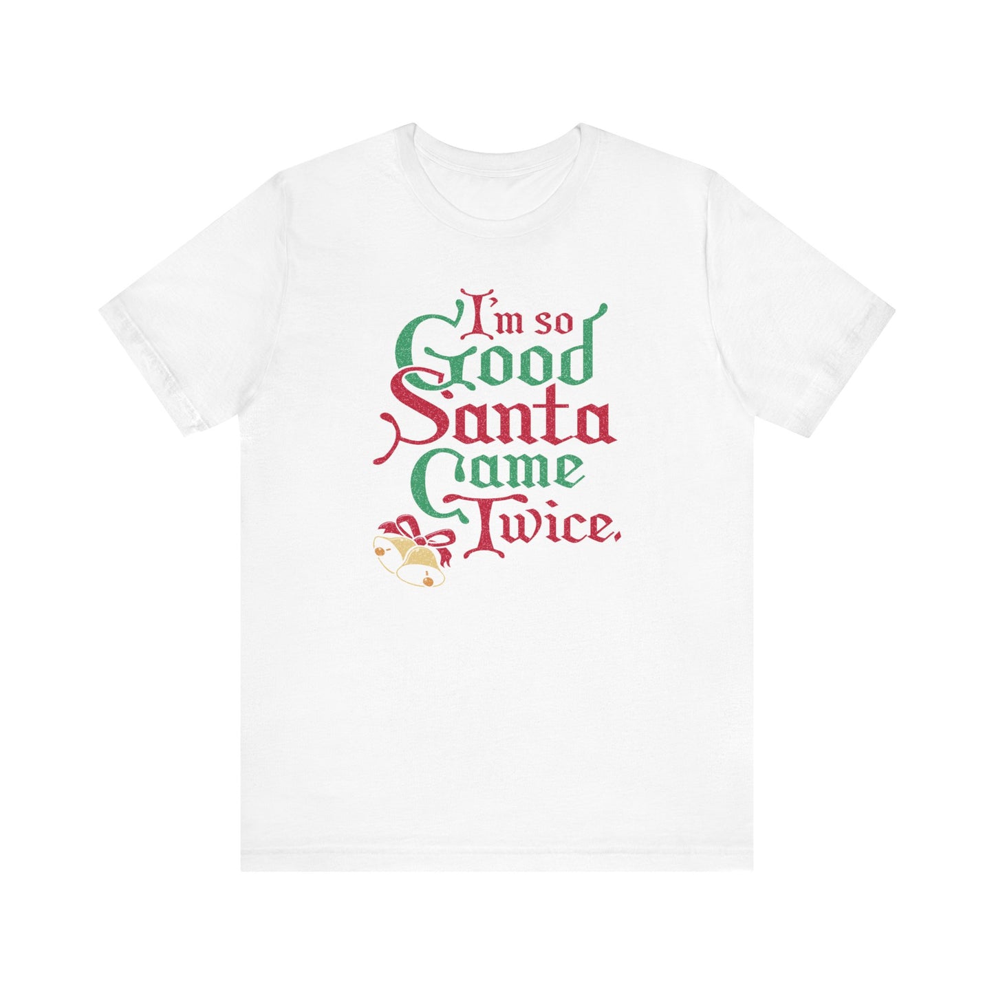 I'm So Good Santa Came Twice - Men's T-Shirt