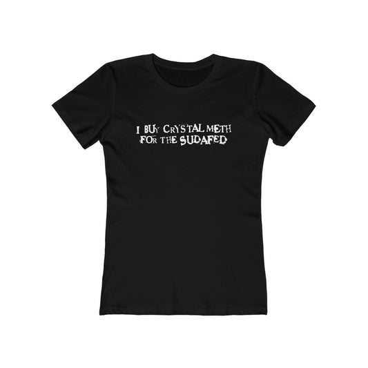 I Buy Crystal Meth For The Sudafed - Women’s T-Shirt