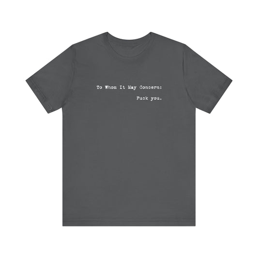 To Whom It May Concern: Fuck You. - Men's T-Shirt