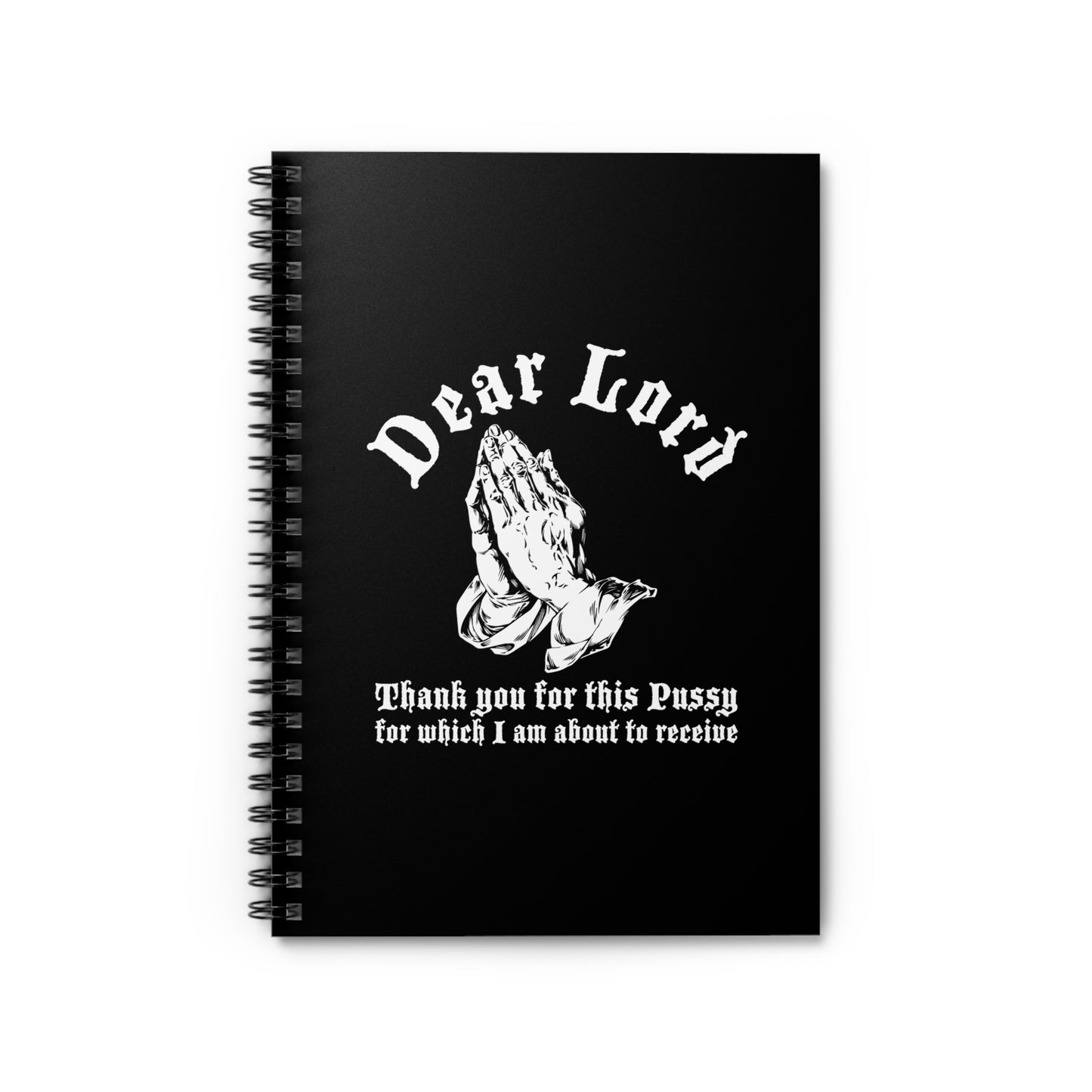 Dear Lord Thank You For This Pussy For Which I Am About To Receive - Spiral Notebook