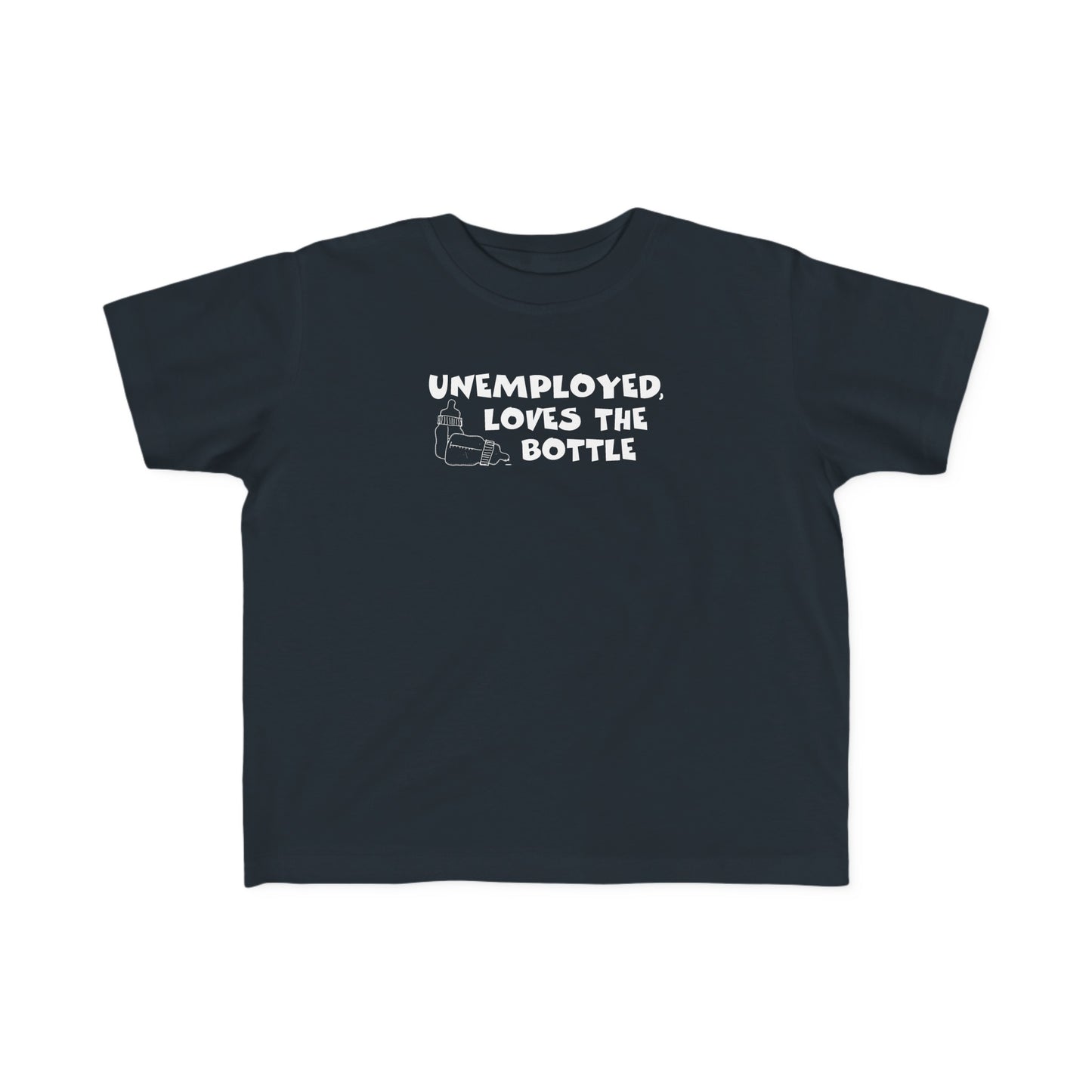 Unemployed Loves The Bottle - Toddler T-Shirt