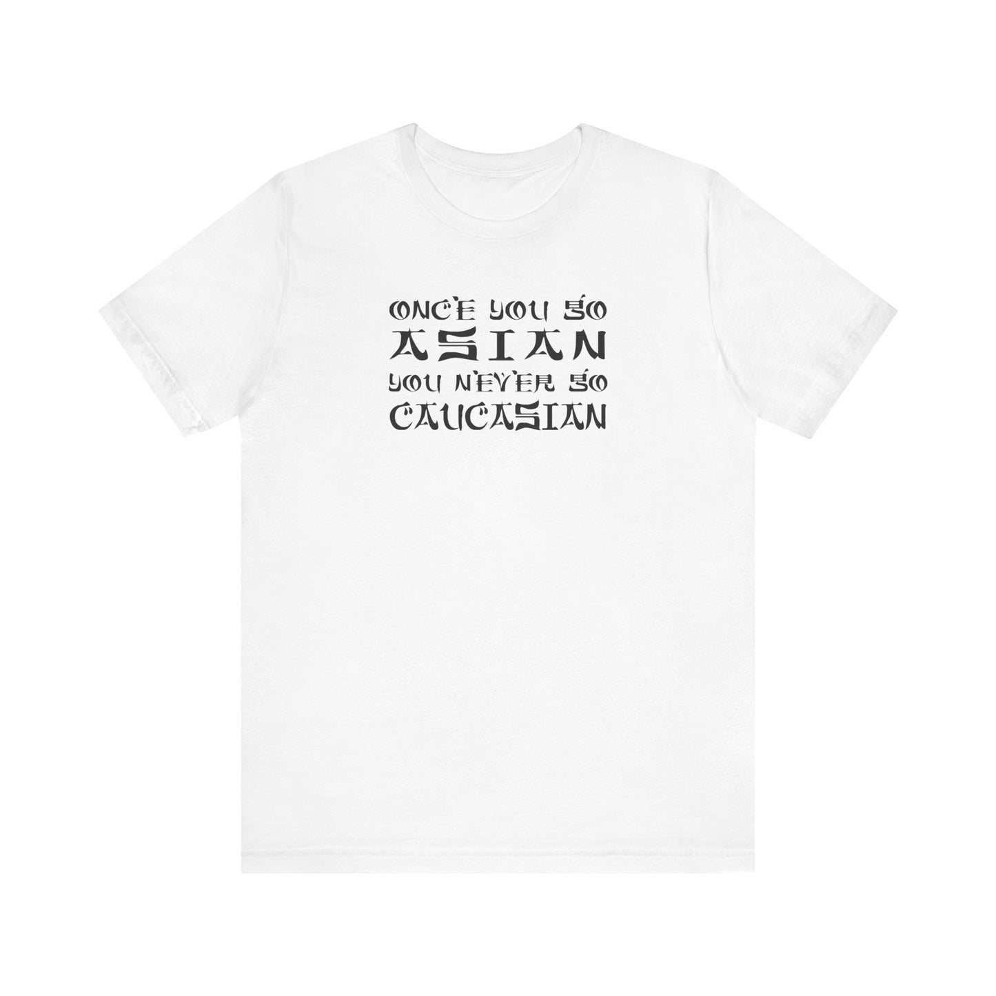 Once You Go Asian You Never Go Caucasian - Men's T-Shirt