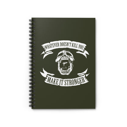 Whatever Doesn't Kill You - Make It Stronger - Spiral Notebook