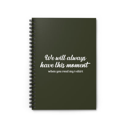 We Will Always Have This Moment - Spiral Notebook