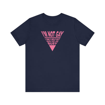 I'm Not Gay - I Only Help Out When They Are Busy - Men's T-Shirt