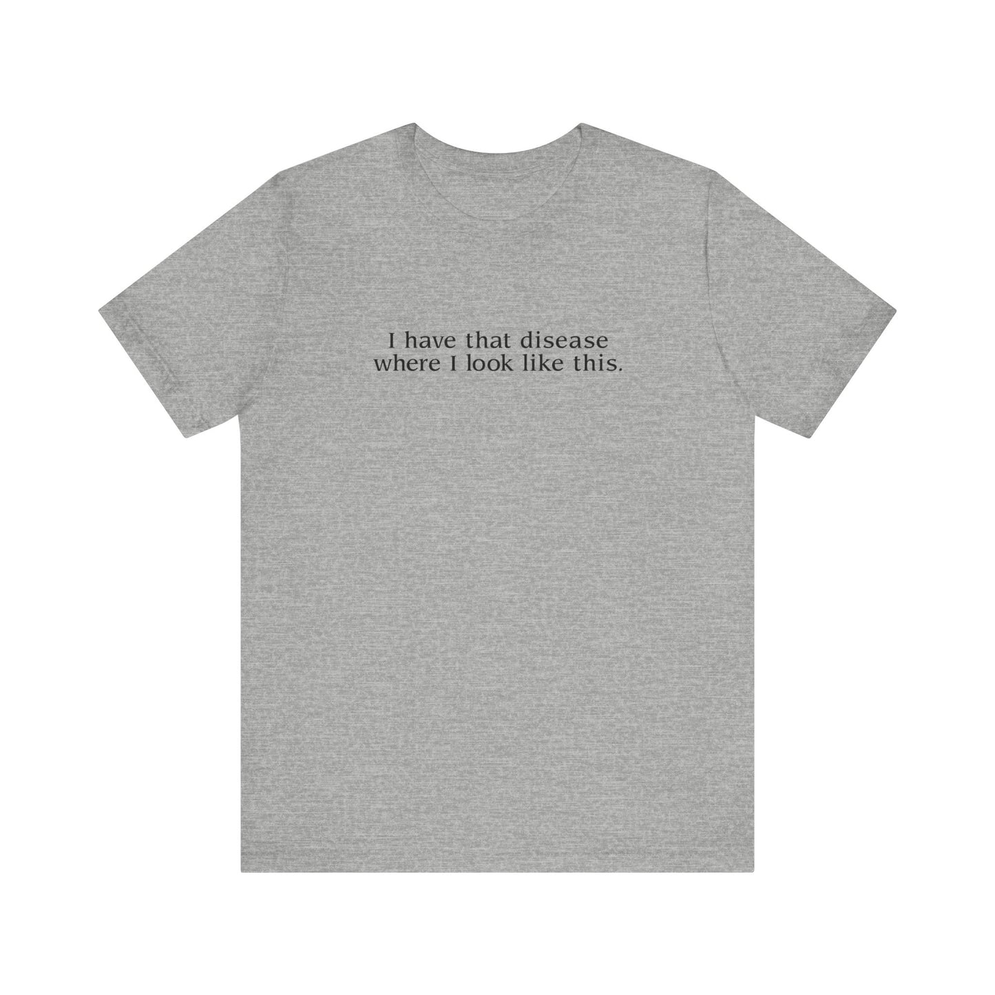 I Have That Disease Where I Like This. - Men's T-Shirt