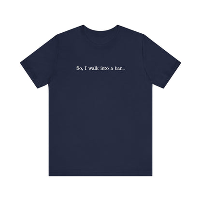 So I Walk Into A Bar - Men's T-Shirt