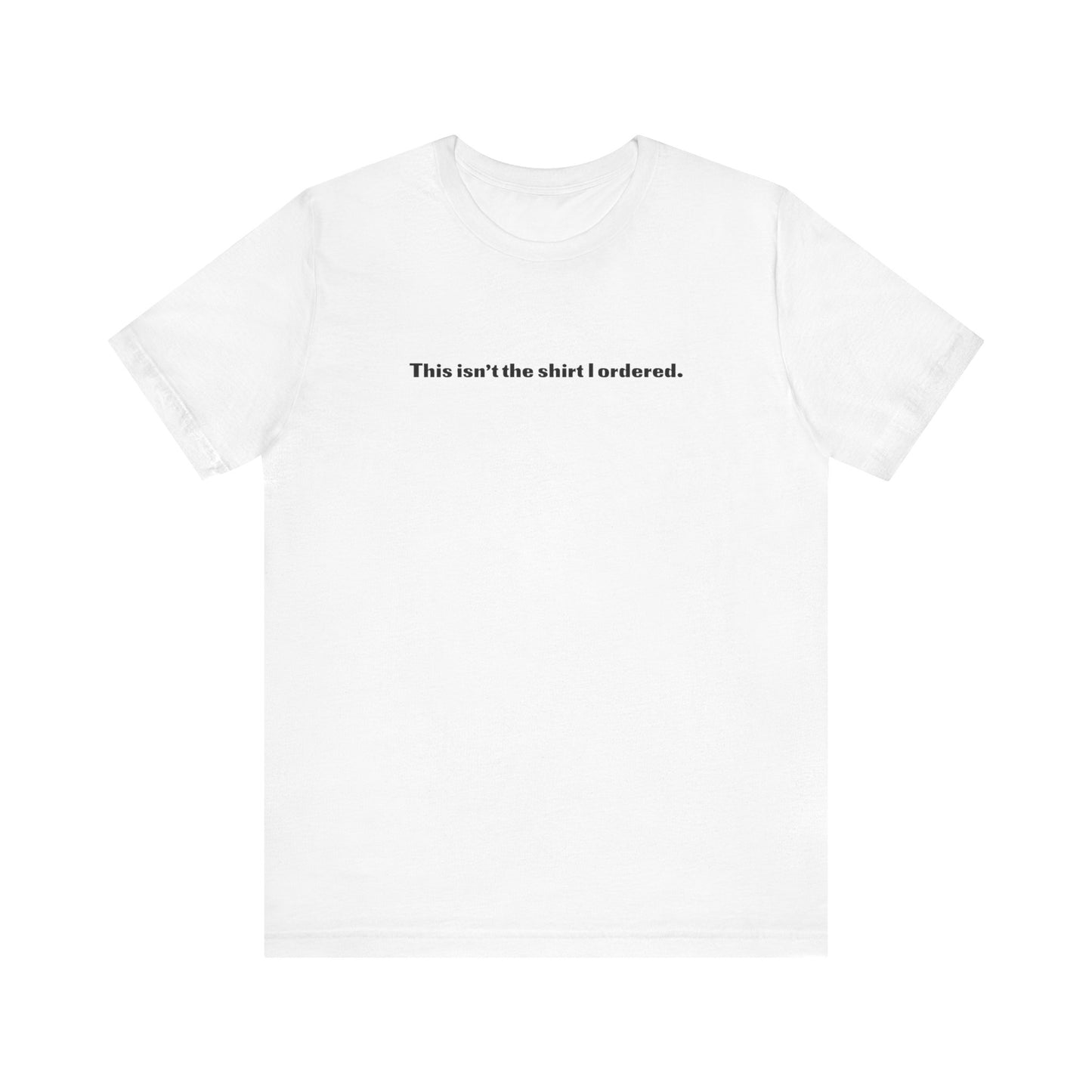 This Isn't The Shirt I Ordered. - Men's T-Shirt