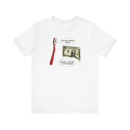 You're Money Baby! Thanks You're A Toothbrush. - Men's T-Shirt