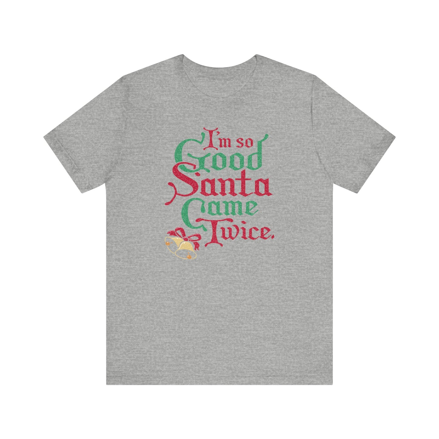 I'm So Good Santa Came Twice - Men's T-Shirt