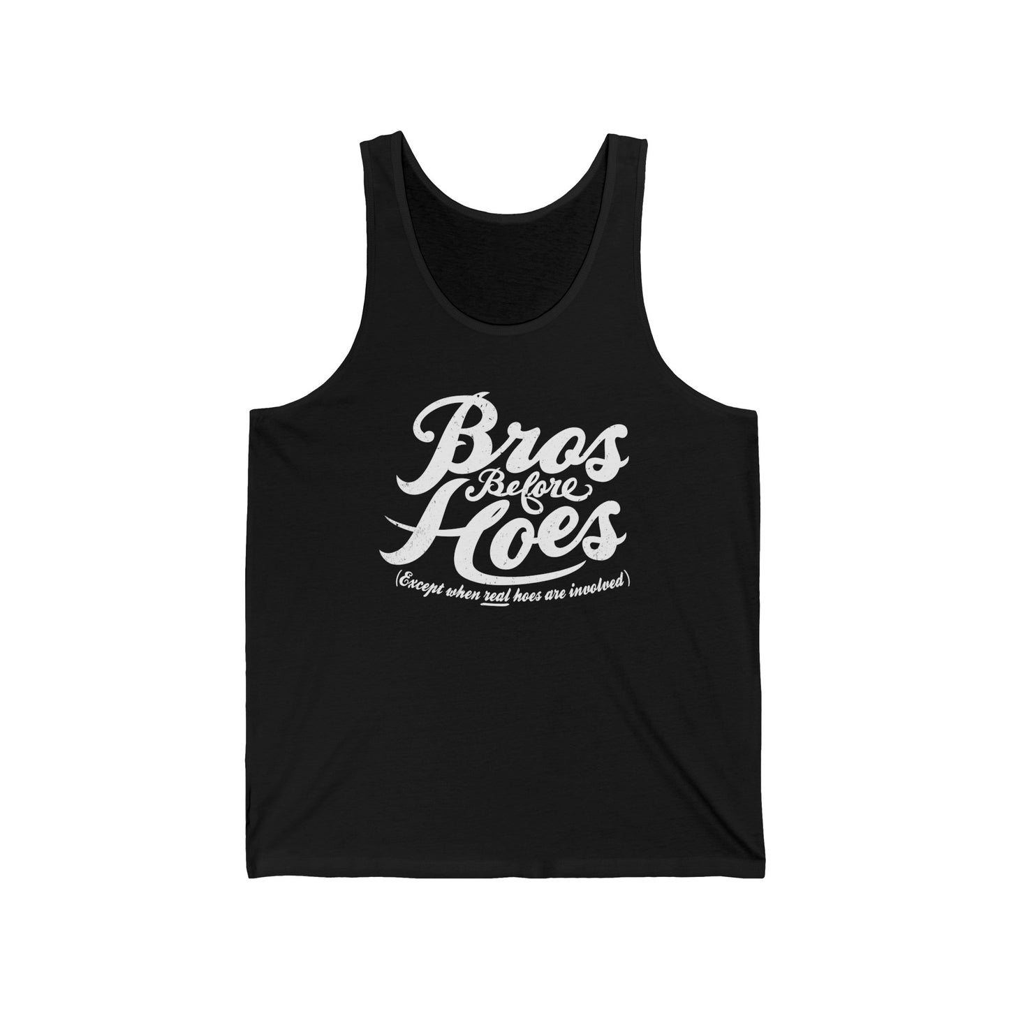 Bros Before Hoes (Except When Real Hoes Are Involved) - Unisex Tank