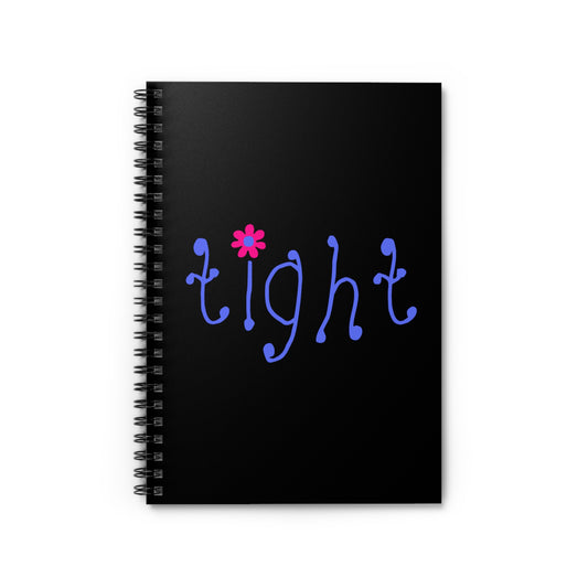 Tight - Spiral Notebook