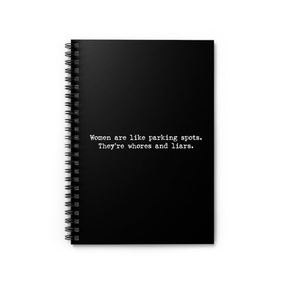 Women Are Like Parking Spots. They'Re Whores And Liars. - Spiral Notebook