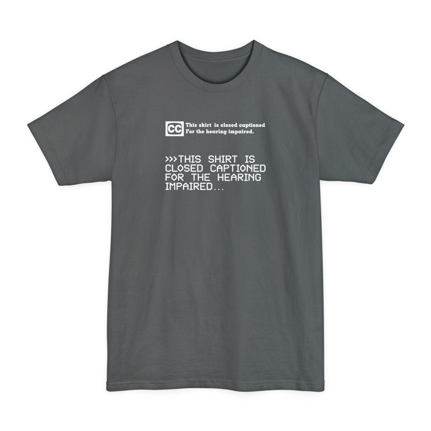 This Shirt Is Closed Captioned For The Hearing Impaired - Men's Tall T-Shirt