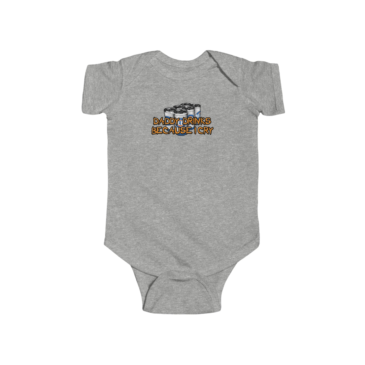 Daddy Drinks Because I Cry - Baby Onesie