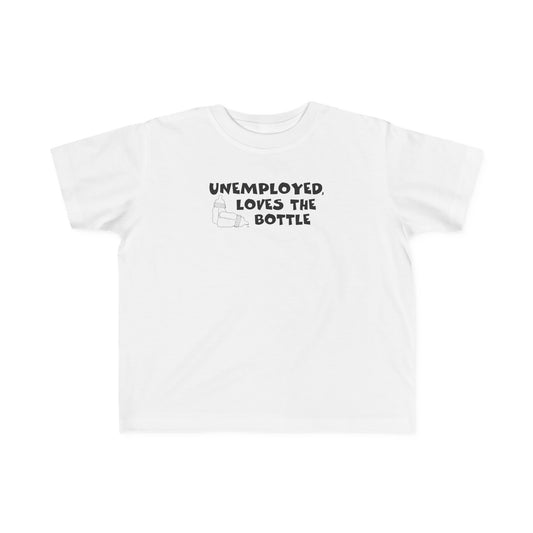 Unemployed Loves The Bottle - Toddler T-Shirt