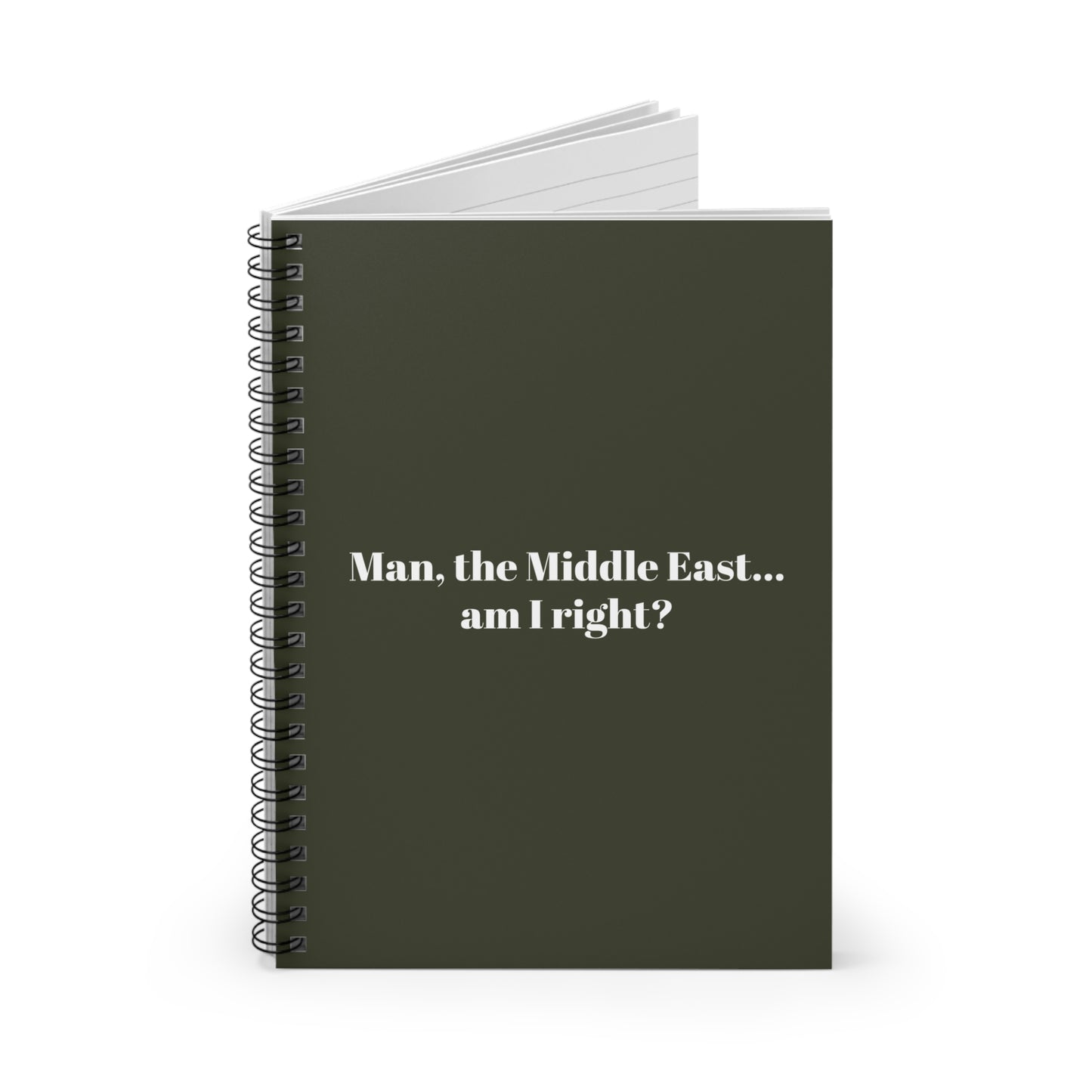 Man The Middle East... Am I Right? - Spiral Notebook