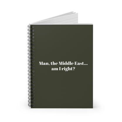 Man The Middle East... Am I Right? - Spiral Notebook