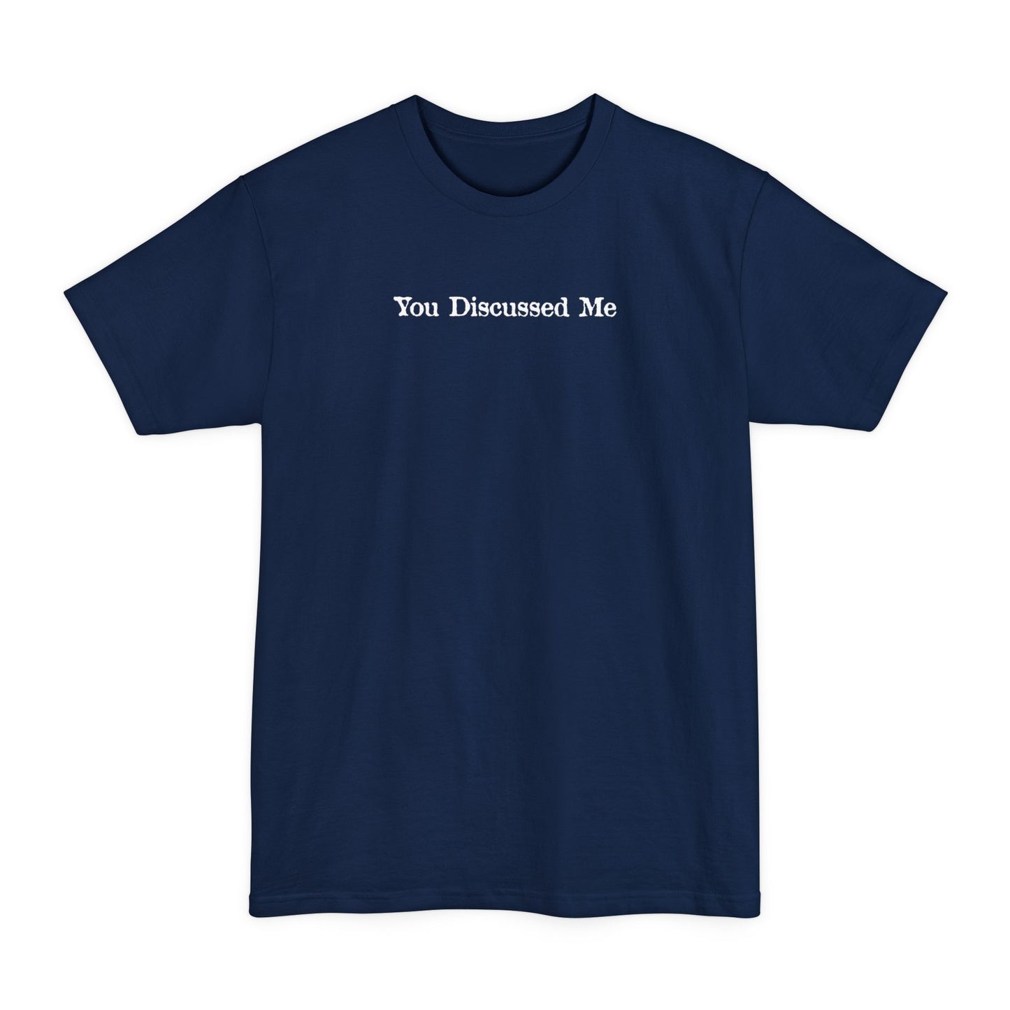 You Discussed Me - Men's Tall T-Shirt