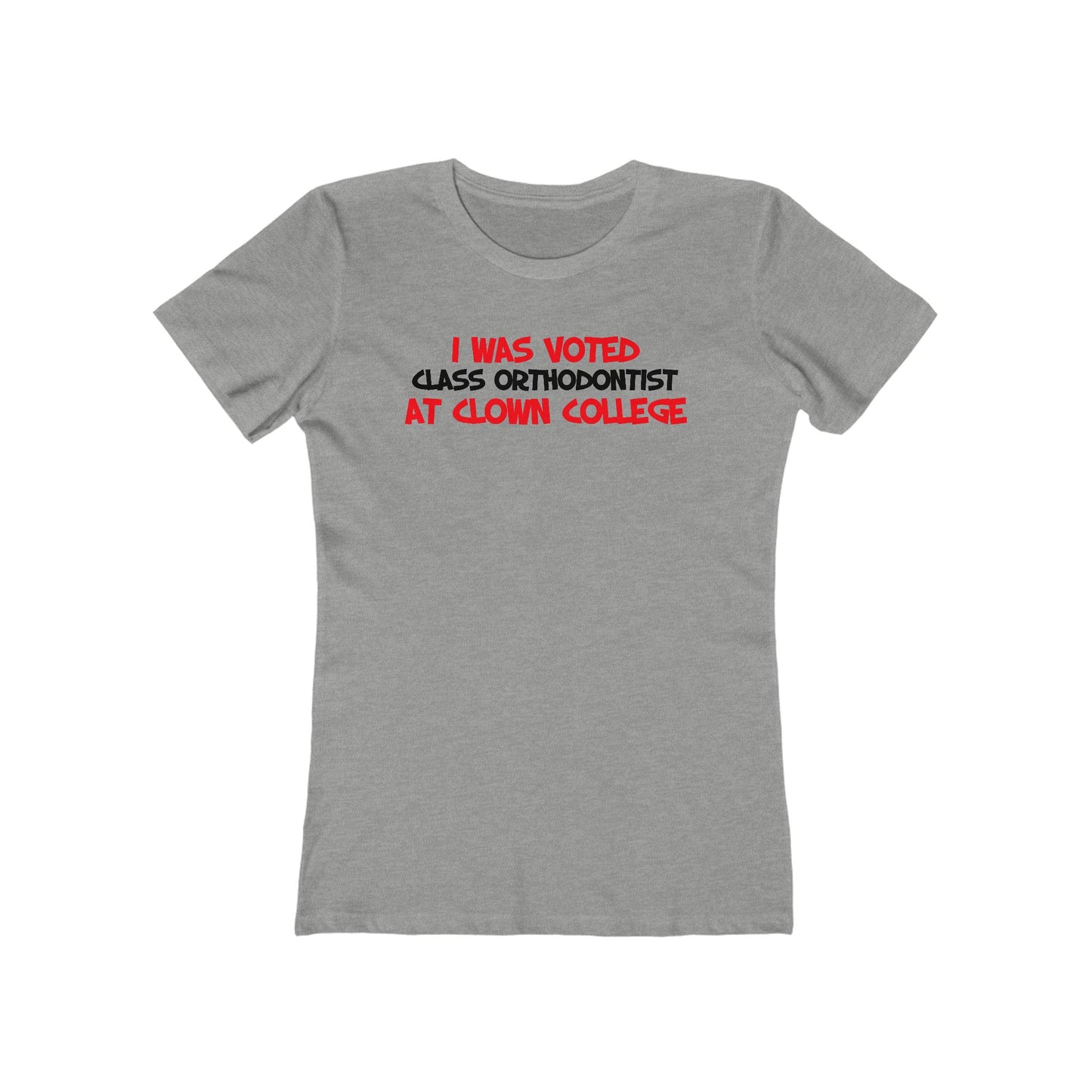 I Was Voted Class Orthodontist At Clown College  - Women’s T-Shirt