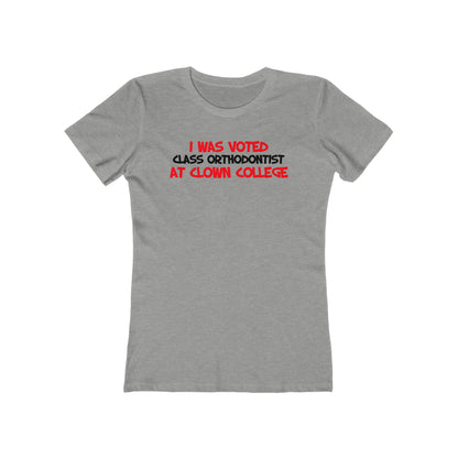 I Was Voted Class Orthodontist At Clown College  - Women’s T-Shirt