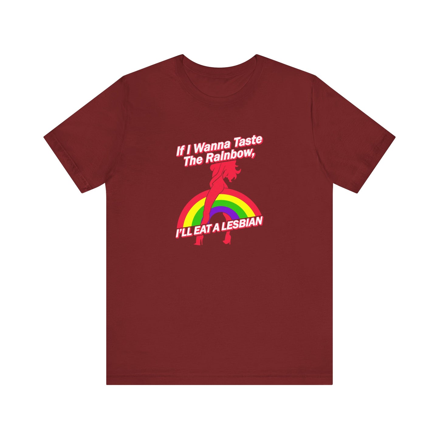 If I Wanna Taste The Rainbow I'll Eat A Lesbian - Men's T-Shirt