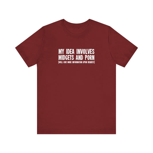 My Idea Involves Midgets And Porn (Will Give More Information Upon Request) - Men's T-Shirt