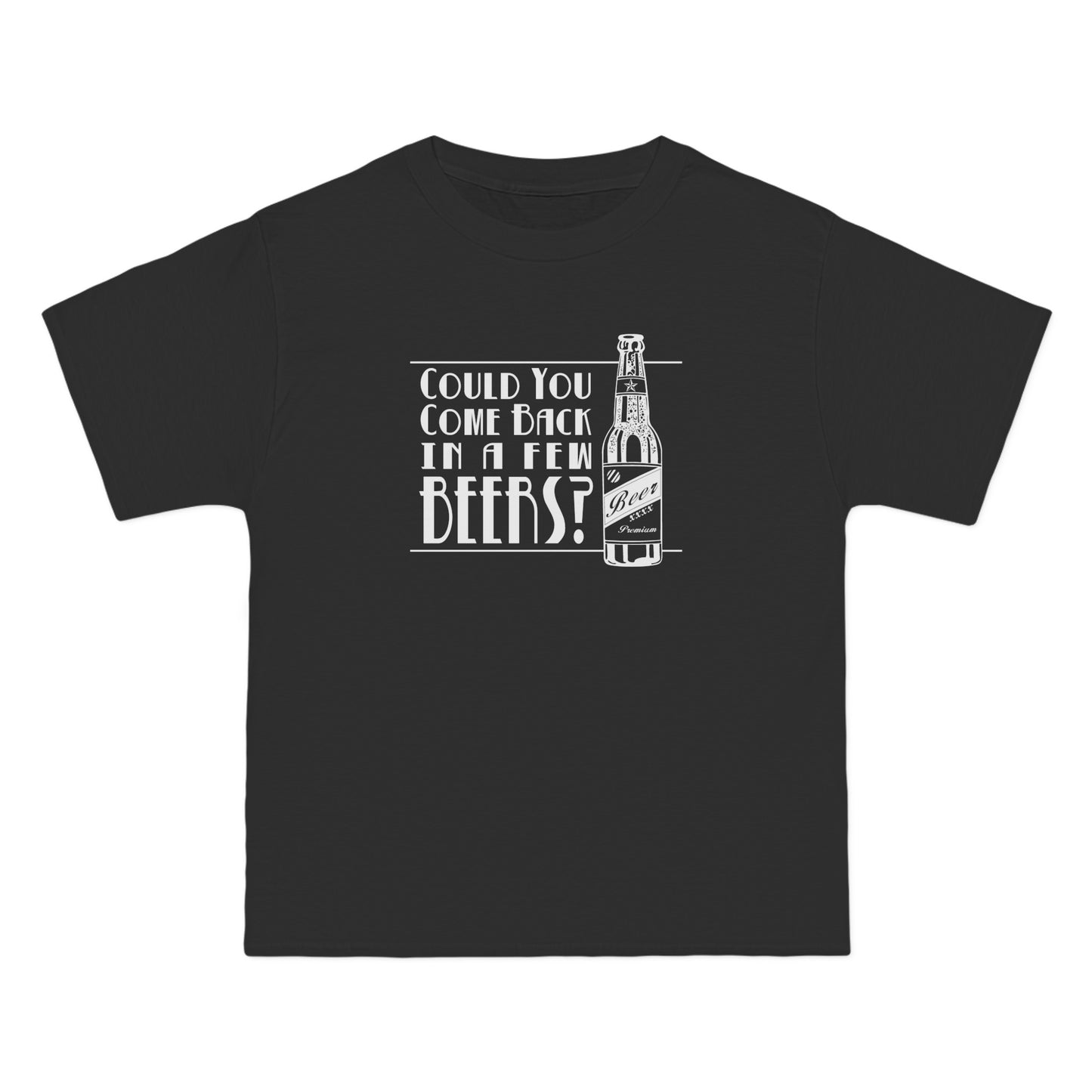 Could You Come Back In A Few Beers? - Men's Heavyweight T-Shirt