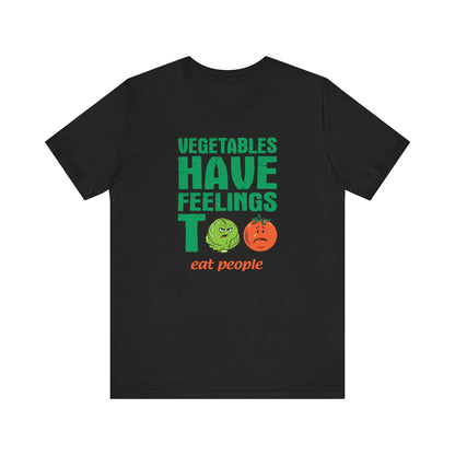 Vegetables Have Feelings Too - Eat People  - Men's T-Shirt