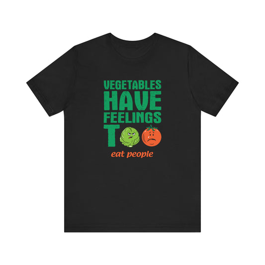 Vegetables Have Feelings Too - Eat People  - Men's T-Shirt