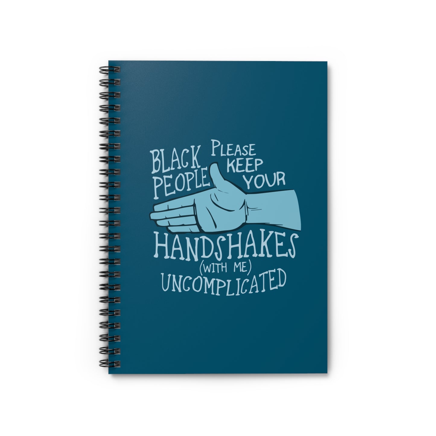 Black People Please Keep Your Handshakes With Me Uncomplicated - Spiral Notebook