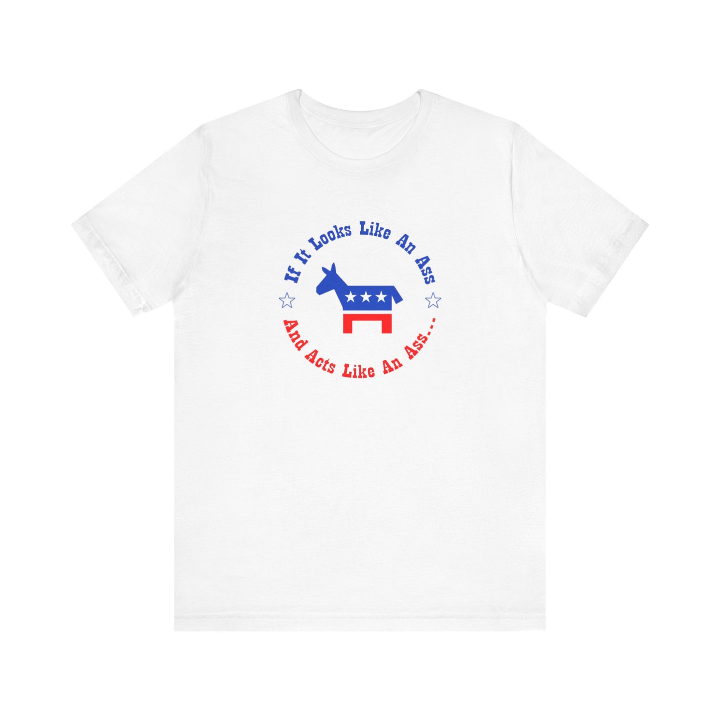 If It Looks Like An Ass And Acts Like An Ass (Democratic Donkey Logo) - Men's T-Shirt