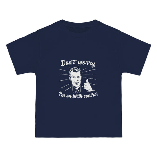 Don't Worry I'm On Birth Control - Men's Heavyweight T-Shirt