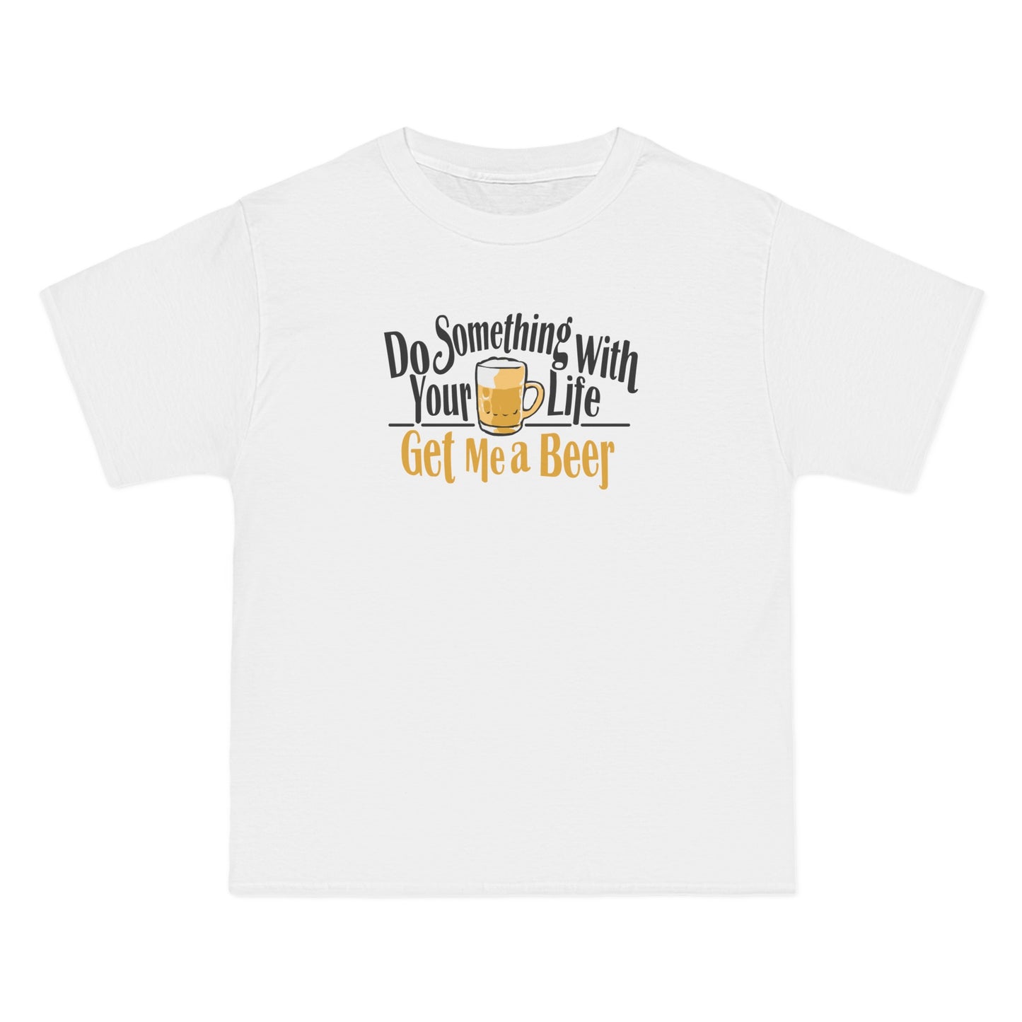 Do Something With Your Life - Get Me A Beer - Men's Heavyweight T-Shirt