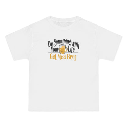 Do Something With Your Life - Get Me A Beer - Men's Heavyweight T-Shirt