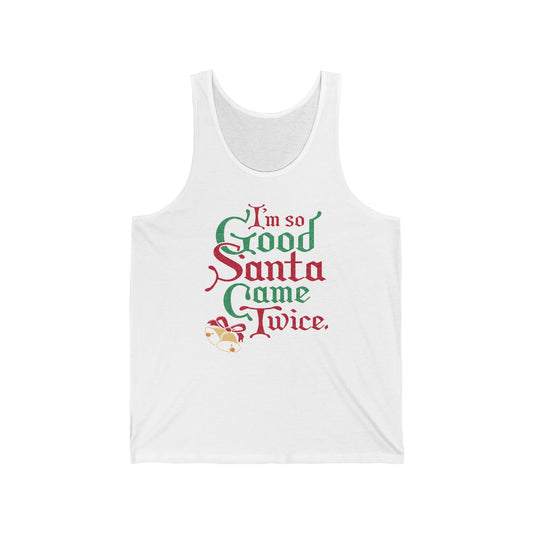 I'm So Good Santa Came Twice - Unisex Tank