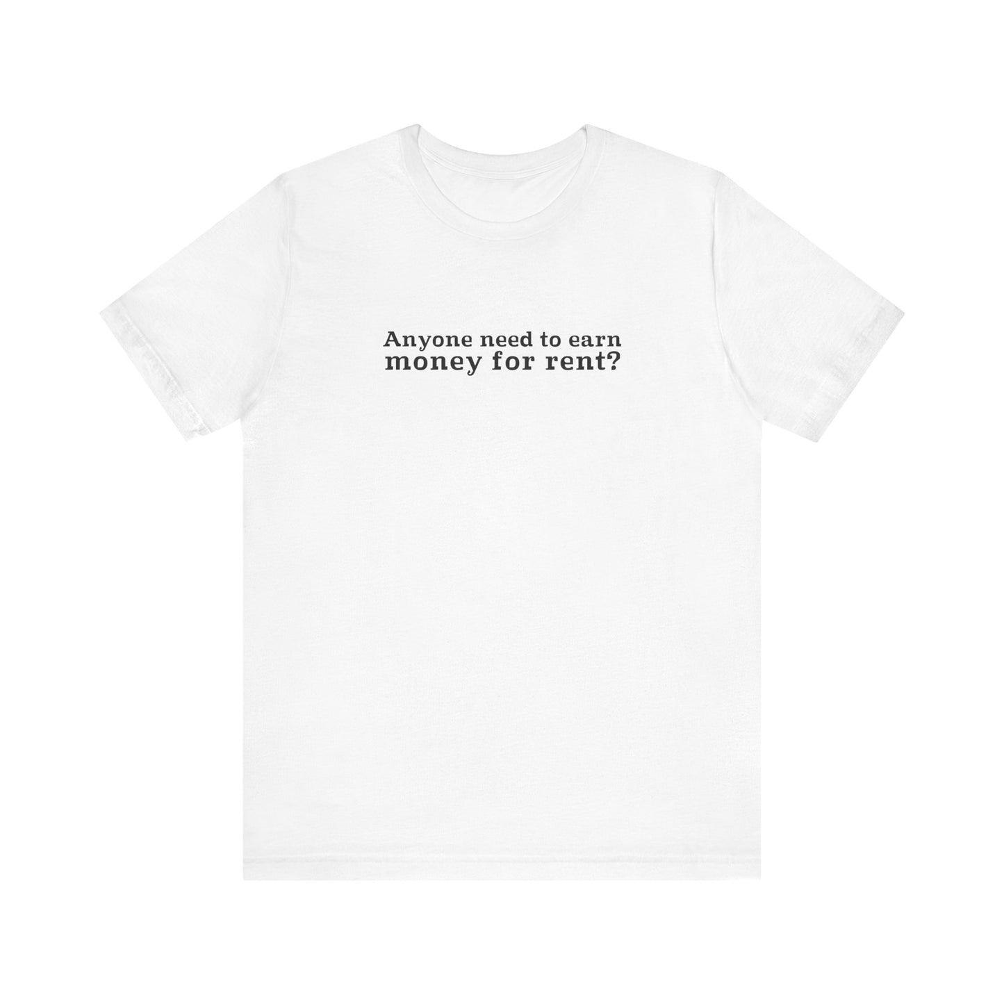 Anyone Need To Earn Money For Rent? - Men's T-Shirt