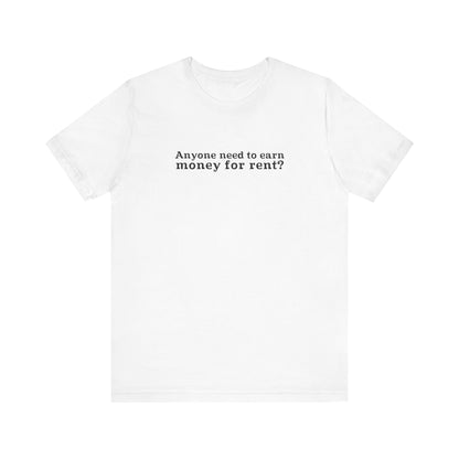 Anyone Need To Earn Money For Rent? - Men's T-Shirt