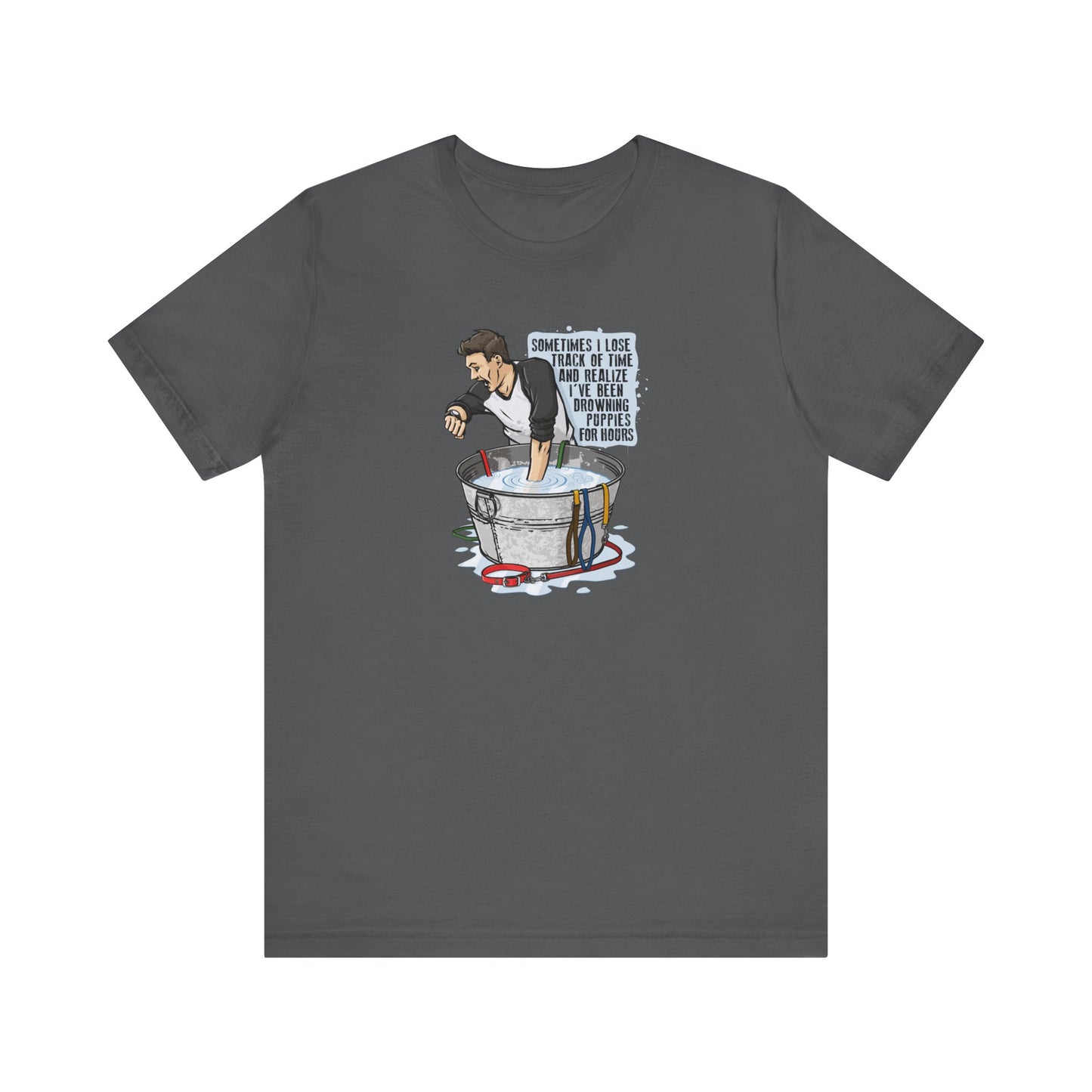 Sometimes I Lose Track Of Time And Realize I've Been Drowning Puppies For Hours - Men's T-Shirt