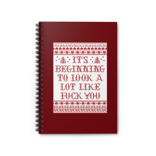 It's Beginning To Look A Lot Like Fuck You - Spiral Notebook