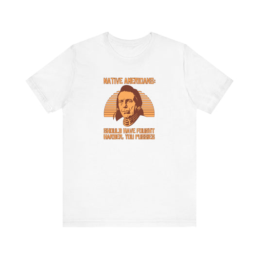 Native Americans - Should Have Fought Harder You Pussies - Men's T-Shirt