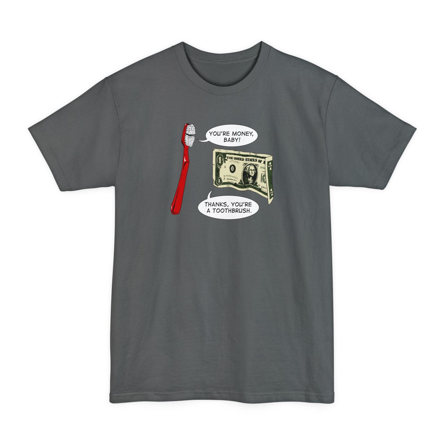 You're Money Baby! Thanks You're A Toothbrush. - Men's Tall T-Shirt