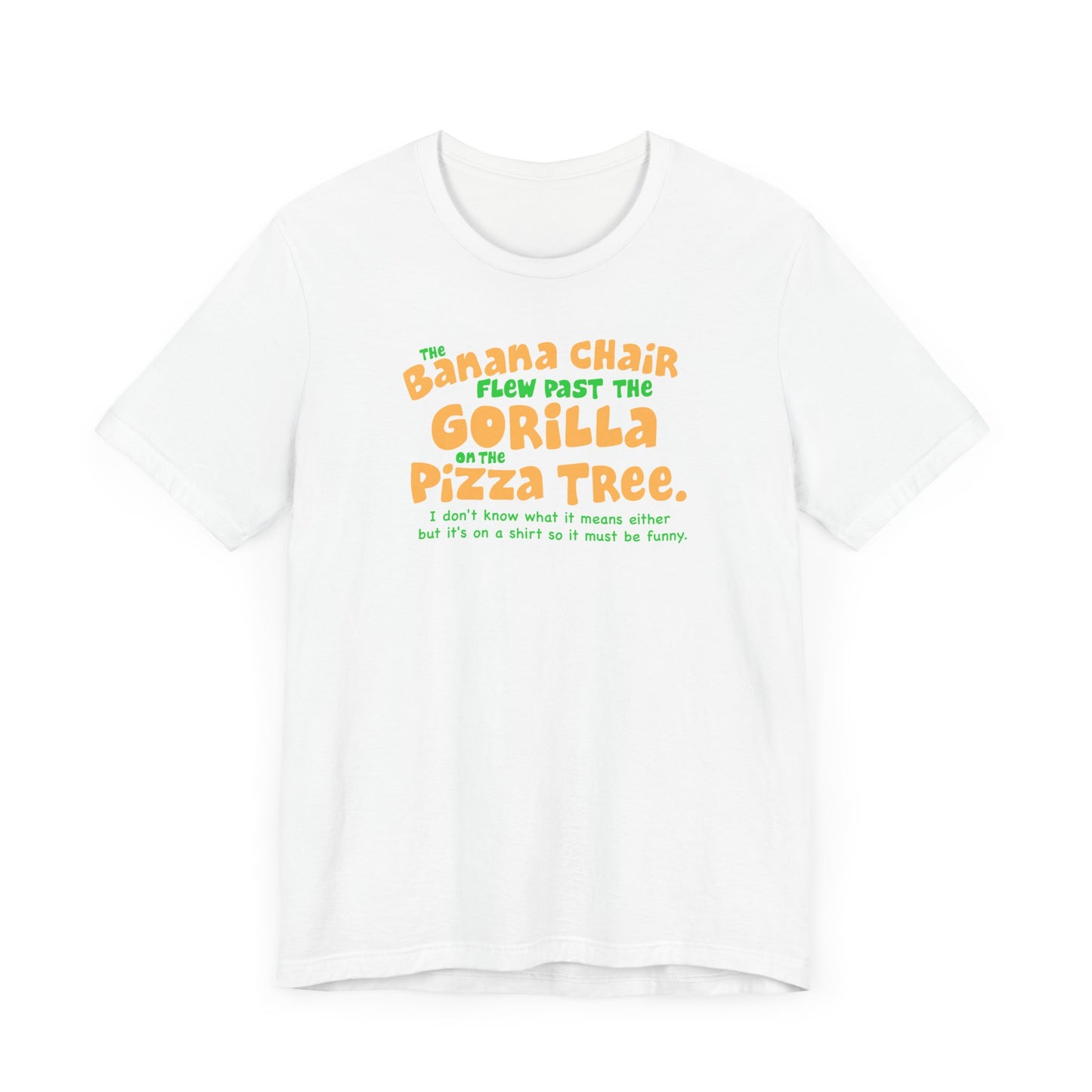 The Banana Chair Flew Past The Gorilla On The Pizza Tree - Men's T-Shirt