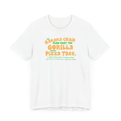 The Banana Chair Flew Past The Gorilla On The Pizza Tree - Men's T-Shirt